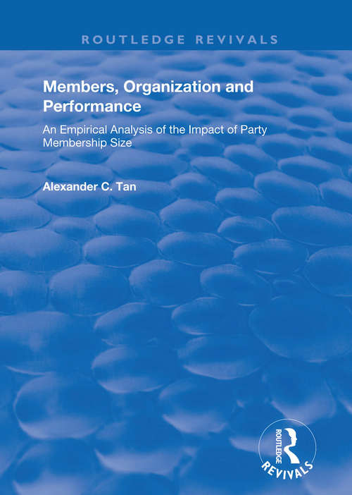 Members, Organizations and Performance: An Empirical Analysis of the Impact of Party Membership Size (Routledge Revivals)