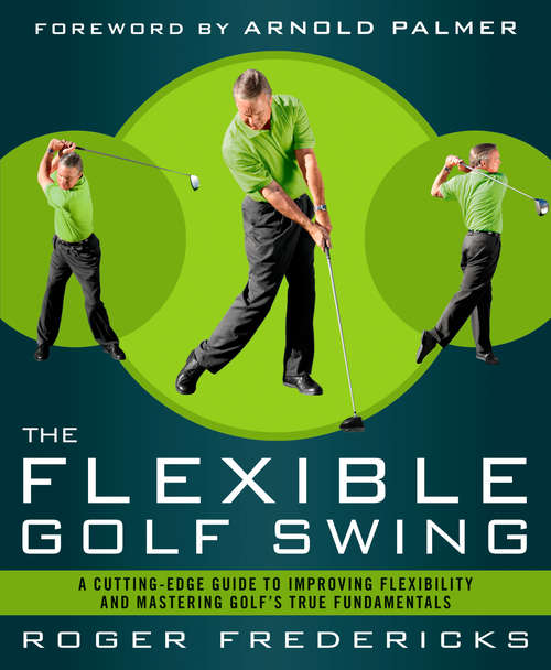 Book cover of The Flexible Golf Swing: A Cutting-Edge Guide to Improving Flexibility and Mastering Golf's True Fundamen tals