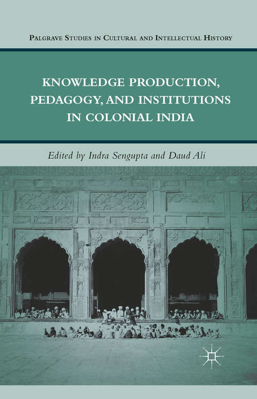 Book cover of Knowledge Production, Pedagogy, and Institutions in Colonial India