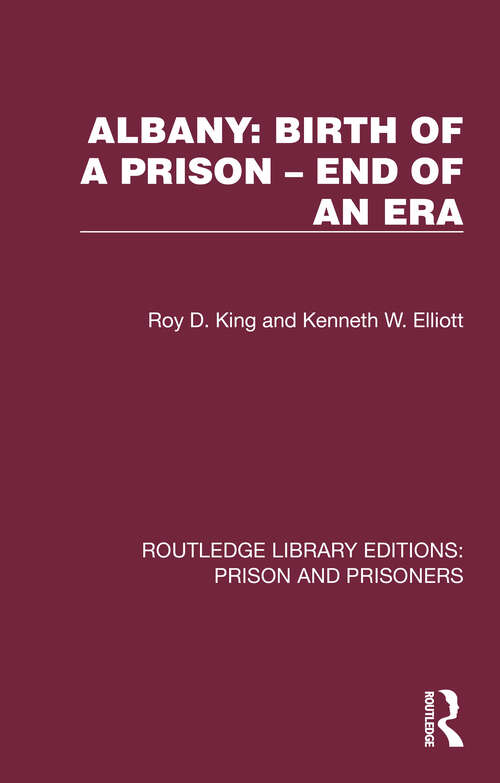 Book cover of Albany: Birth of a Prison –  End of an Era (Routledge Library Editions: Prison and Prisoners)