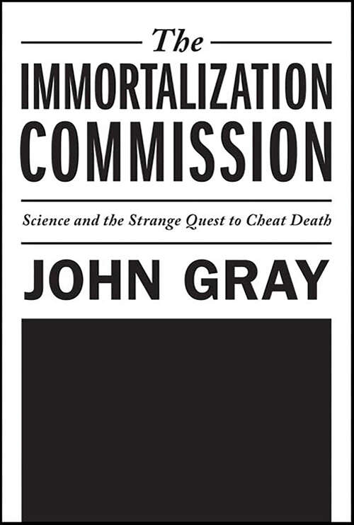 Book cover of The Immortalization Commission: Science and the Strange Quest to Cheat Death