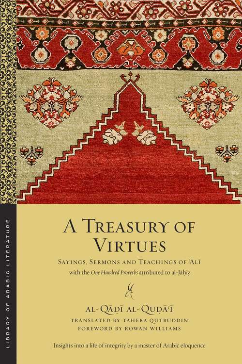 Book cover of A Treasury of Virtues: Sayings, Sermons, and Teachings of 'Ali, with the One Hundred Proverbs attributed to al-Jahiz (Library of Arabic Literature #58)
