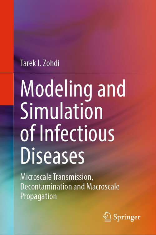 Book cover of Modeling and Simulation of Infectious Diseases: Microscale Transmission, Decontamination and Macroscale Propagation (1st ed. 2022)