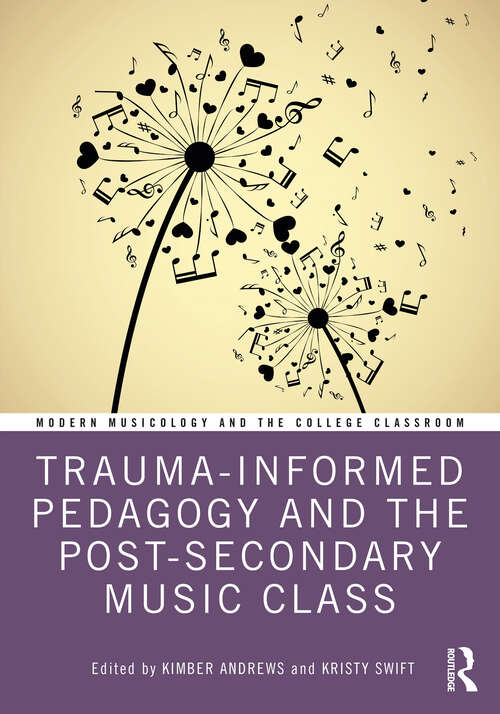 Book cover of Trauma-Informed Pedagogy and the Post-Secondary Music Class (1) (Modern Musicology and the College Classroom)