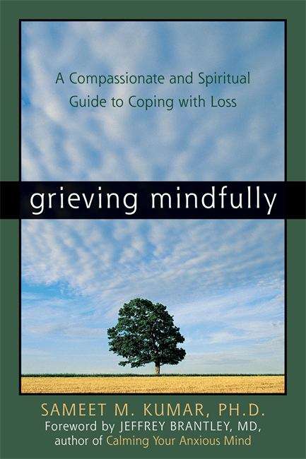 Book cover of Grieving Mindfully: A Compassionate and Spiritual Guide to Coping with Loss