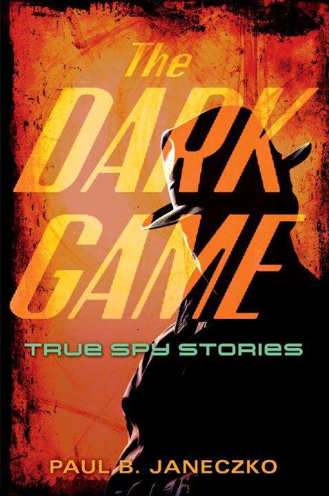 Book cover of The Dark Game: True Spy Stories