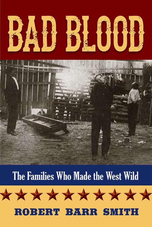 Book cover of Bad Blood: The Families Who Made the West Wild (1st Edition)