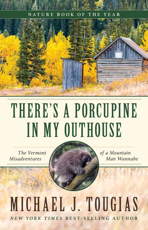 Book cover of There's a Porcupine in My Outhouse: The Vermont Misadventures of a Mountain Man Wannabe