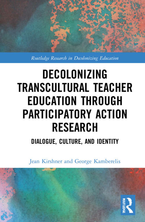 Book cover of Decolonizing Transcultural Teacher Education through Participatory Action Research: Dialogue, Culture, and Identity (Routledge Research in Decolonizing Education)