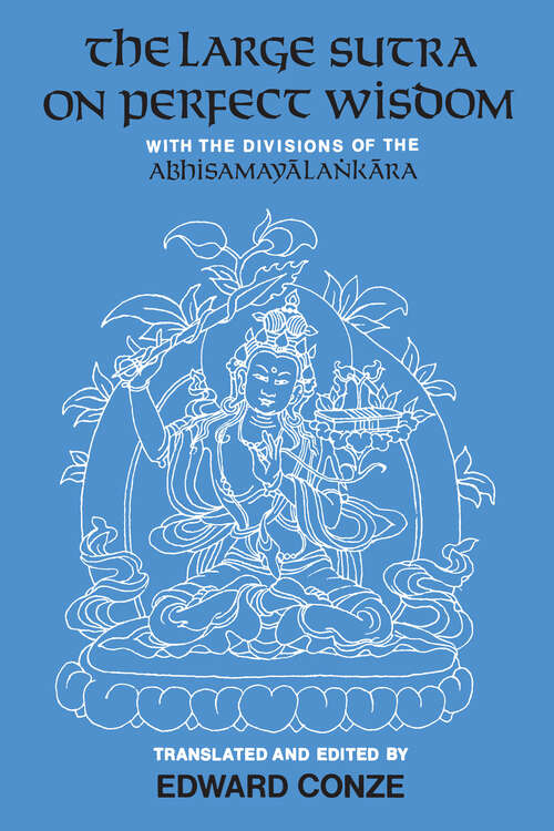 Book cover of The Large Sutra on Perfect Wisdom: With the Divisions of the Abhisamayalankara (Center for South and Southeast Asia Studies, UC Berkeley #18)