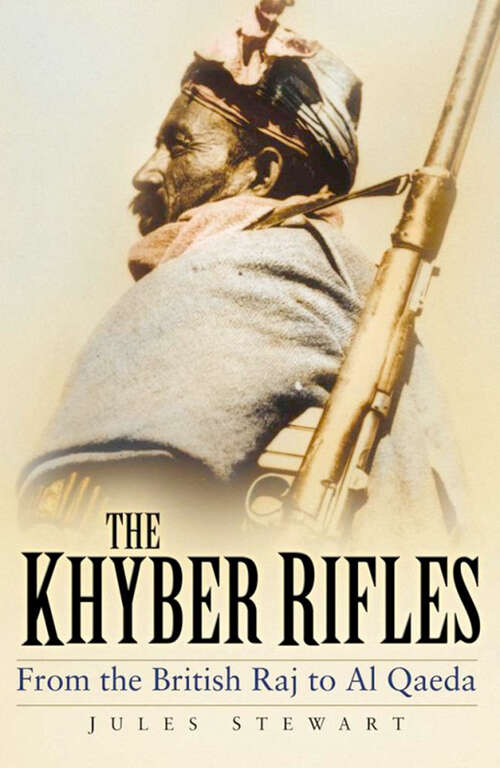 Book cover of The Khyber Rifles: From the British Raj to Al Qaeda
