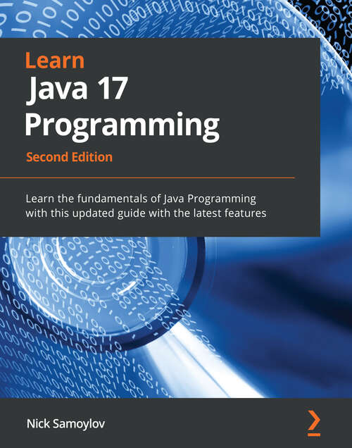 Book cover of Learn Java 17 Programming: Learn the fundamentals of Java Programming with this updated guide with the latest features, 2nd Edition