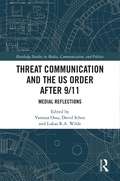 Threat Communication and the US Order after 9/11: Medial Reflections (Routledge Studies in Media, Communication, and Politics)