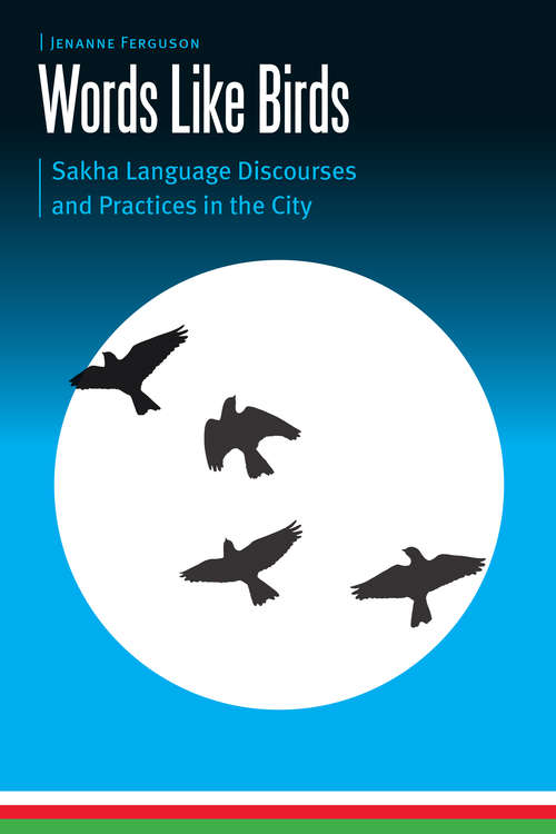 Book cover of Words Like Birds: Sakha Language Discourses and Practices in the City (Borderlands and Transcultural Studies)