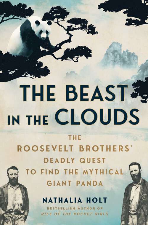Book cover of The Beast in the Clouds: The Roosevelt Brothers' Deadly Quest to Find the Mythical Giant Panda