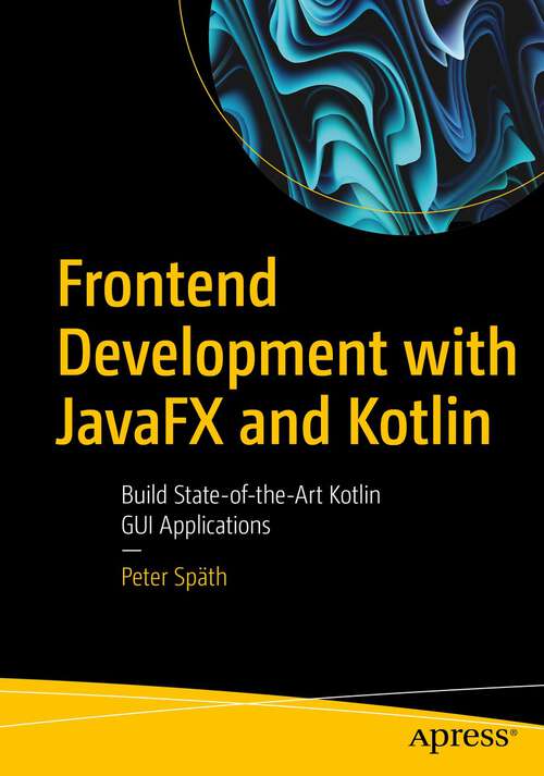 Book cover of Frontend Development with JavaFX and Kotlin: Build State-of-the-Art Kotlin GUI Applications (1st ed.)