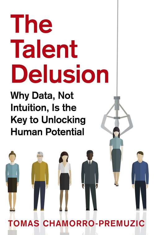 Book cover of The Talent Delusion: Why Data, Not Intuition, Is the Key to Unlocking Human Potential