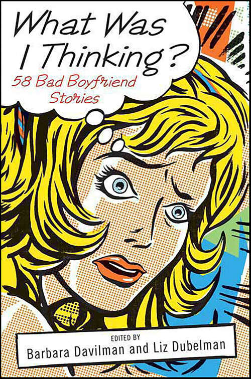 Book cover of What Was I Thinking?: 58 Bad Boyfriend Stories
