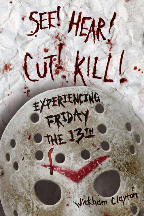Book cover of SEE! HEAR! CUT! KILL!: Experiencing Friday the 13th (EPUB SINGLE)