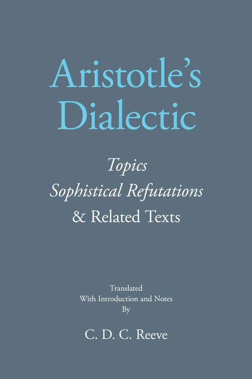 Book cover of Aristotle's Dialectic: Topics, Sophistical Refutations, and Related Texts (The New Hackett Aristotle)