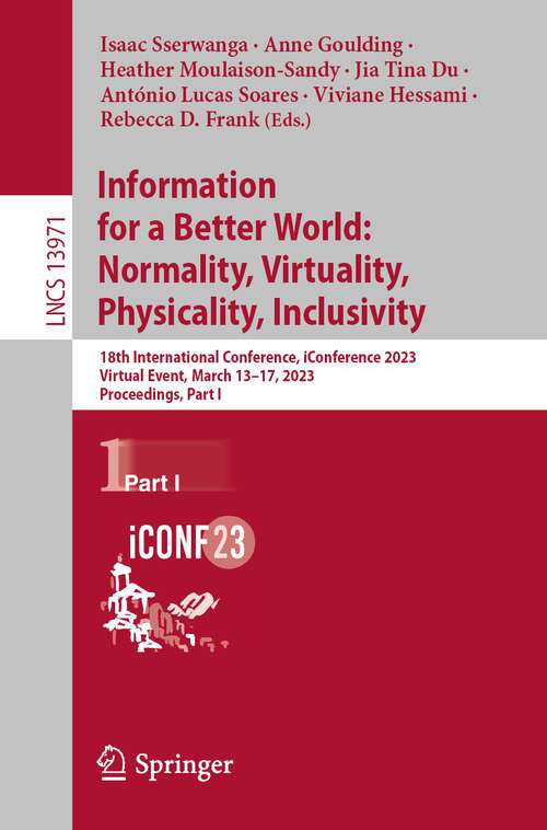 Information for a Better World: 18th International Conference, iConference 2023, Virtual Event, March 13–17, 2023, Proceedings, Part I (Lecture Notes in Computer Science #13971)