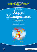 Anger Management Programme - Primary: Complete Programme (Emotional Literacy Approach S. Ser.)