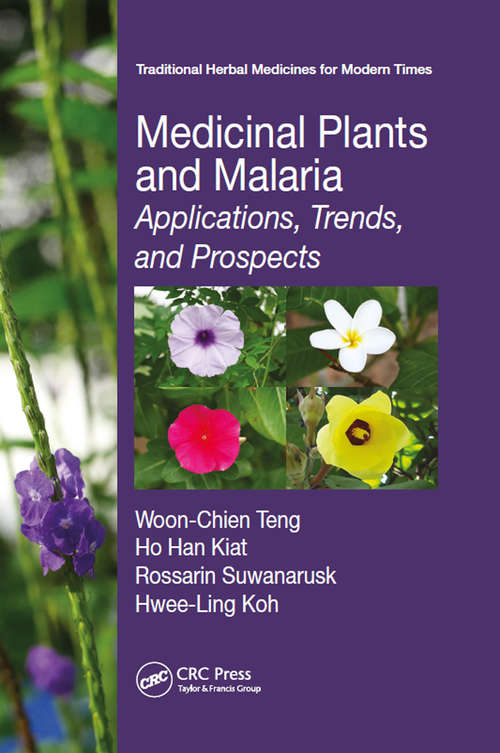 Medicinal Plants and Malaria: Applications, Trends, and Prospects (Traditional Herbal Medicines For Modern Times Ser.)