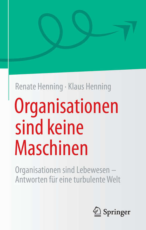 Book cover of Organisationen sind keine Maschinen: Organisationen sind Lebewesen - Antworten für eine turbulente Welt (2024)