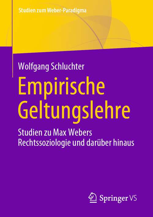 Book cover of Empirische Geltungslehre: Studien zu Max Webers Rechtssoziologie und darüber hinaus (1. Aufl. 2023) (Studien zum Weber-Paradigma)