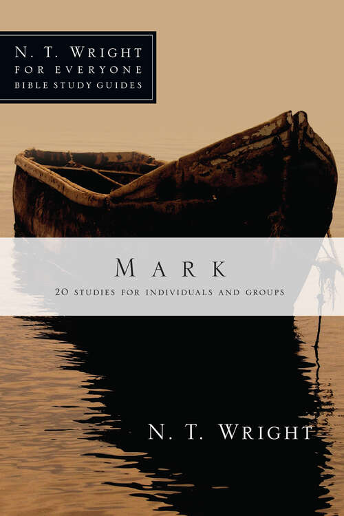Mark: A Daily Devotional (N. T. Wright for Everyone Bible Study Guides)