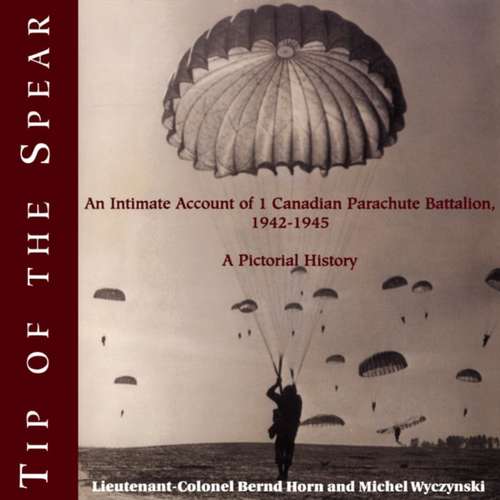 Book cover of Tip of the Spear: An Intimate Account of 1 Canadian Parachute Battalion, 1942-1945