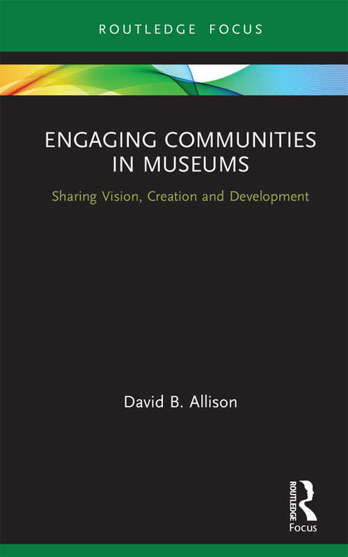 Book cover of Engaging Communities in Museums: Sharing Vision, Creation and Development