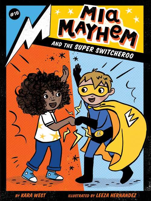 Book cover of Mia Mayhem and the Super Switcheroo: Mia Mayhem Is A Superhero!; Learns To Fly!; Vs. The Super Bully; Breaks Down Walls; Stops Time!; Vs. The Mighty Robot; Gets X-ray Specs; Steals The Show!; And The Super Family Field Day; And The Super Switcheroo (Mia Mayhem #10)