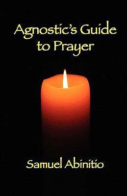Book cover of The Agnostic's Guide to Prayer