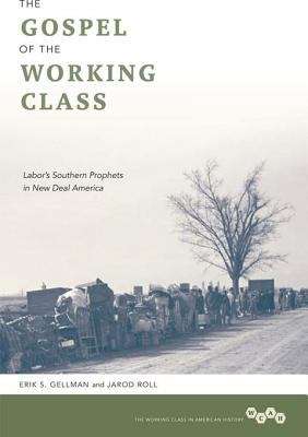 The Gospel of the Working Class: Labor's Southern Prophets in New Deal America