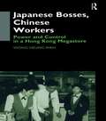 Japanese Bosses, Chinese Workers: Power and Control in a Hongkong Megastore (Anthropology of Asia)