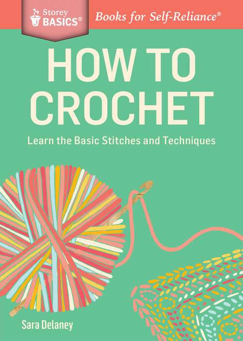 Book cover of How to Crochet: Learn the Basic Stitches and Techniques. A Storey BASICS® Title (Storey Basics)