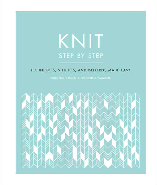 Book cover of Knit Step by Step: Techniques, Stitches, and Patterns Made Easy (DK Step by Step)