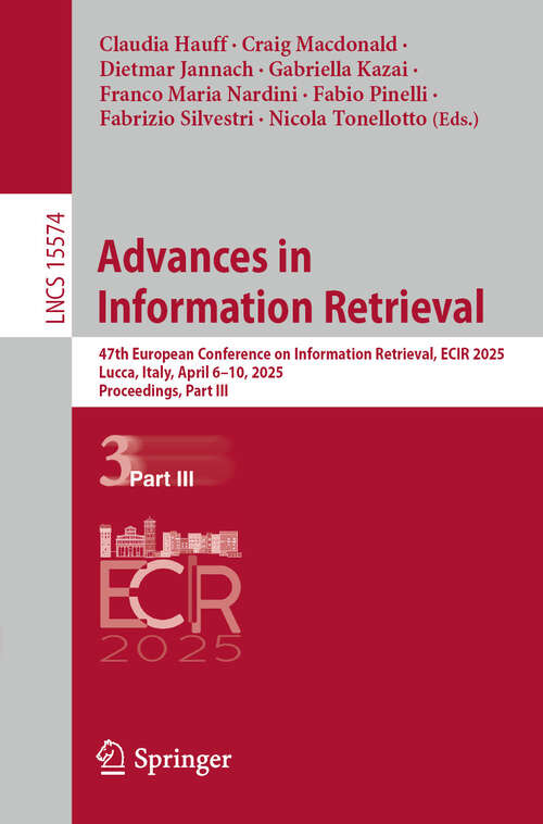 Book cover of Advances in Information Retrieval: 47th European Conference on Information Retrieval, ECIR 2025, Lucca, Italy, April 6–10, 2025, Proceedings, Part III (Lecture Notes in Computer Science #15574)