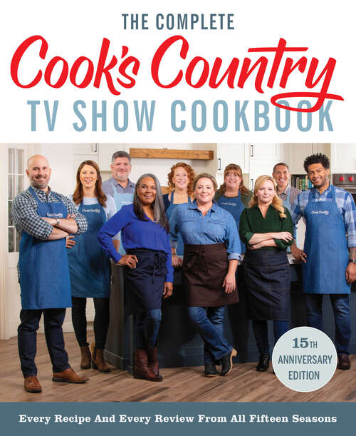 Book cover of The Complete Cook’s Country TV Show Cookbook 15th Anniversary Edition Includes Season 15 Recipes: Every Recipe and Every Review from All Fifteen Seasons