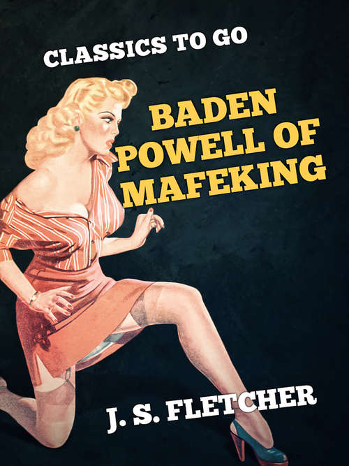 Baden Powell of Mafeking (Classics To Go)