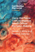 Elements in Criminology: Using the Police Craft to Improve Patrol Officer Decision-Making