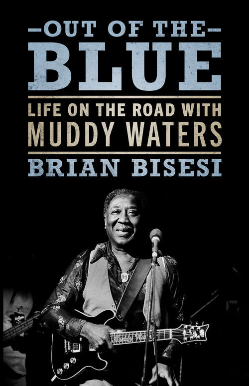 Book cover of Out of the Blue: Life on the Road with Muddy Waters (EPUB Single) (American Made Music Series)