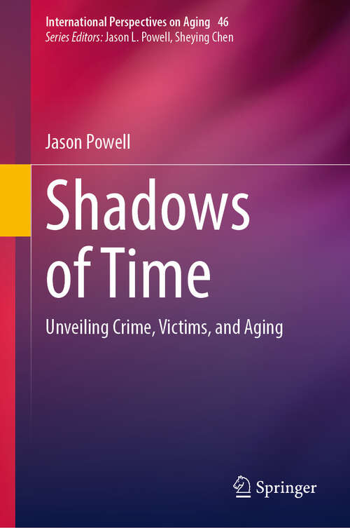 Book cover of Shadows of Time: Unveiling Crime, Victims, and Aging (International Perspectives on Aging #46)