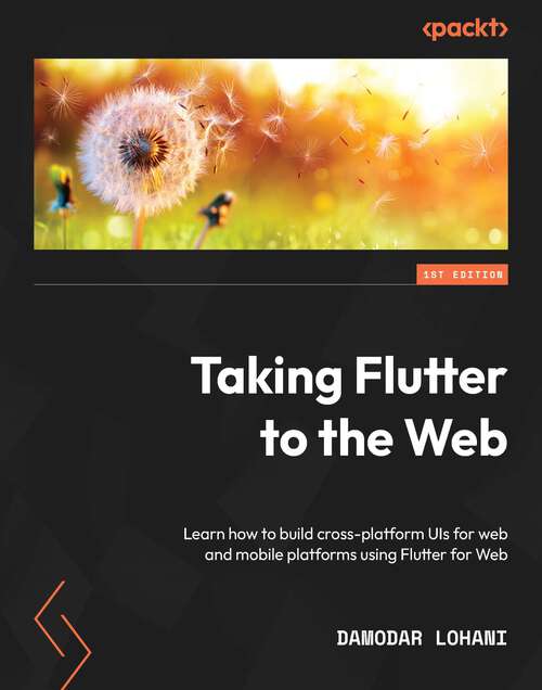 Book cover of Taking Flutter to the Web: Learn how to build cross-platform UIs for web and mobile platforms using Flutter for Web