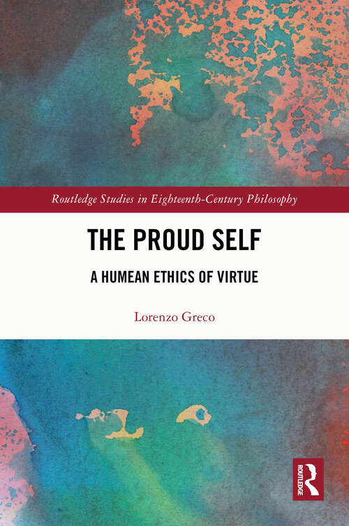 Book cover of The Proud Self: A Humean Ethics of Virtue (1) (Routledge Studies in Eighteenth-Century Philosophy)