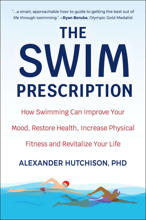Book cover of The Swim Prescription: How Swimming Can Improve Your Mood, Restore Health, Increase Physical Fitness and Revitalize Your Life