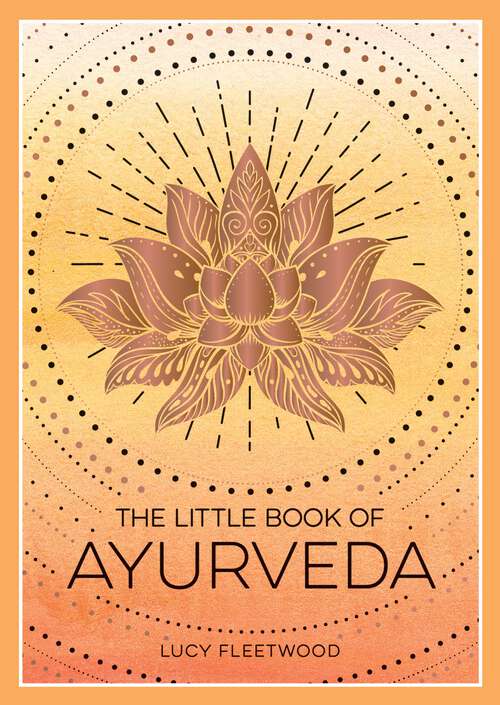 Book cover of The Little Book of Ayurveda: A Beginner's Guide to the Art of Balancing Mind, Body and Spirit