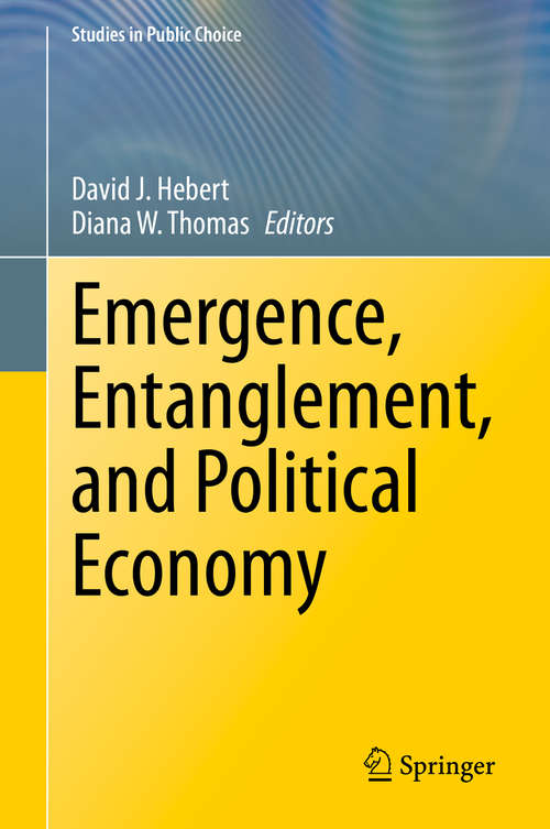 Emergence, Entanglement, and Political Economy (Studies in Public Choice #38)