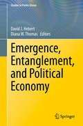 Emergence, Entanglement, and Political Economy (Studies in Public Choice #38)